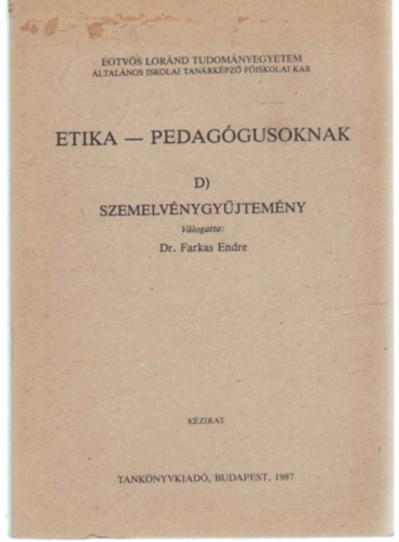 Dr. Farkas Endre  (szerk.) - Etika- pedaggusoknak D) szemelvnygyjtemny