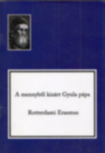 Rotterdami Erasmus - A mennybl kizrt Gyula ppa