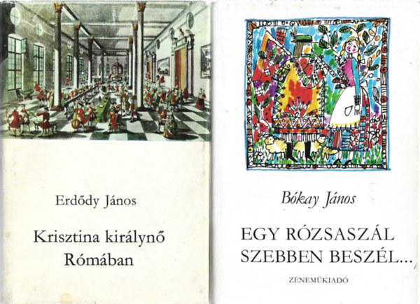 2 db k�nyv, Erd�dy J�nos: Krisztina kir�lyn� R�m�ban, B�kay J�nos: Egy r�zsasz�l szebben besz�l...