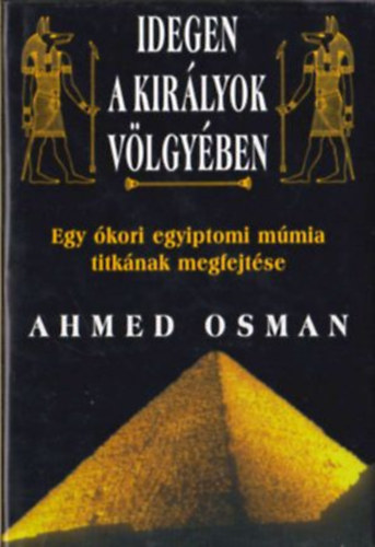 Ahmed Osman - Idegen a Kirlyok Vlgyben (Egy egyiptomi mmia titka)