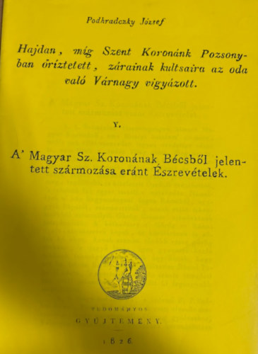Podhradczky J�zsef - Hajdan, m�g Szent Koron�nk Pozsonyban �r�ztetett, z�raink kultsaira az oda val�... (reprint)
