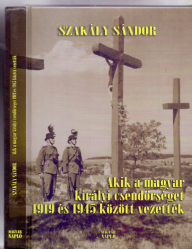Akik a magyar kirlyi csendrsget 1919 s 1945 kztt vezettk (Dediklt)