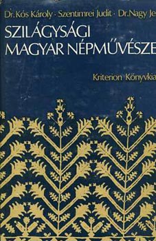 Dr. K�s K�roly-Dr. Nagy Jen� - Szil�gys�gi magyar n�pm�v�szet