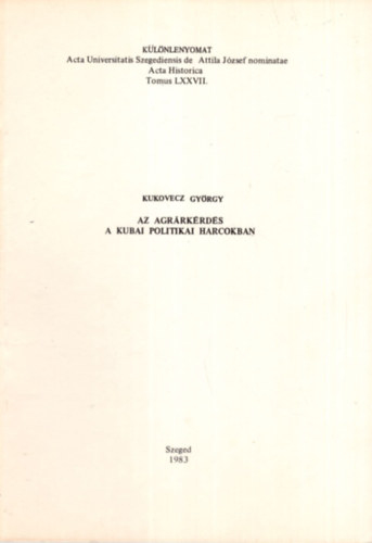 Kukovecz Gyrgy - Az agrrkrds a kubai politikai harcokban - Klnlenyomat