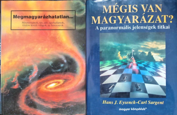 Hans J. Eysenck - FORDT Kirschner Dvid Carl Sargent - Megmagyarzhatatlan...Misztriumok, tr, id, agyhullmok, fldn... + Mgis van magyarzat?- A paranormlis jelensgek titkai (2m)