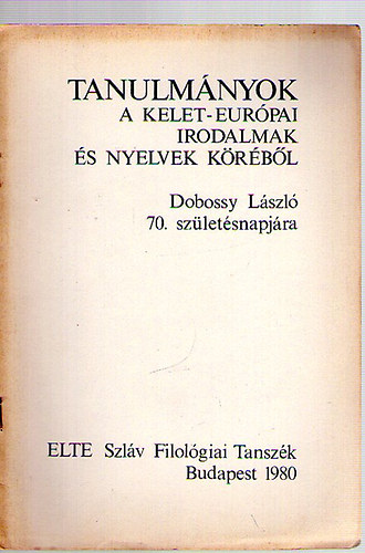 Tanulmnyok a kelet-eurpai irodalmak s nyelvek krbl (Dobossy Lszl 70. szletsnapjra)