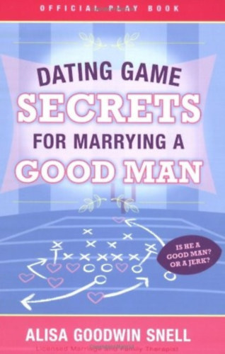 Dating Game Secrets for Marrying a Good Man