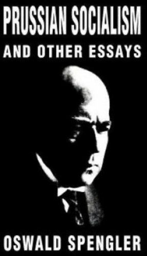 Oswald Spengler - Prussian Socialism and other Essays