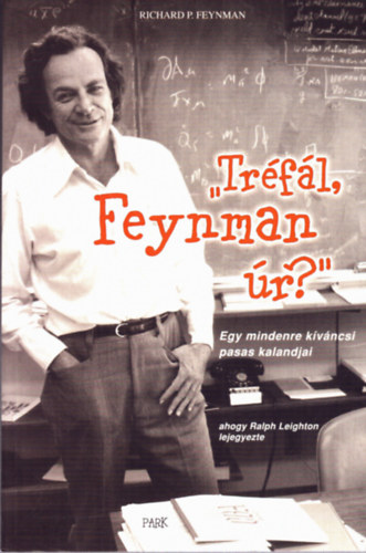 Richard P. Feynman - Tr�f�l, Feynman �r? - Egy mindenre k�v�ncsi pasas kalandjai