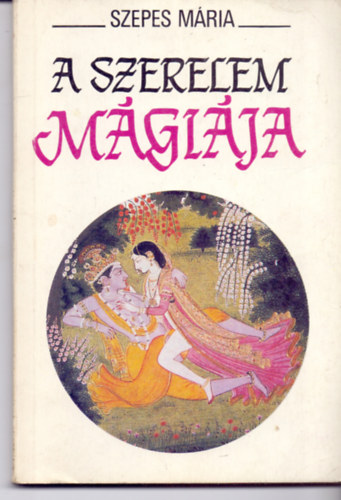 SZERZ� Szepes M�ria SZERKESZT� H�y J�nos - A szerelem m�gi�ja  (Nemi �szt�n, hatalomv�gy, metafizikai �hs�g - A m�gikus defin�ci� - A nemis�g gy�kerei - Nark�zis, m�mor, k�j, ext�zis)