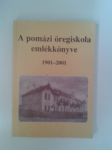 A pom�zi �regiskola eml�kk�nyve 1901-2001
