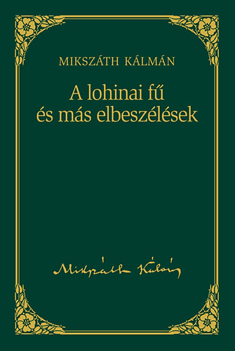 A lohinai f s ms elbeszlsek - Mikszth Klmn sorozat 11. ktet