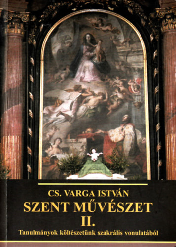 Szent mvszet II.- Tanulmnyok kltszetnk szakrlis vonulatbl