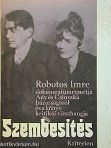 Robotos Imre - Szembes�t�s. Robotos Imre dokumentumriportja  Ady �s Csinszka h�zass�g�r�l �s a k�nyv kritikai visszhangja