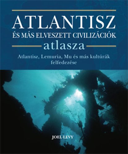 Joel Levy - Atlantisz s ms elveszett civilizcik atlasza