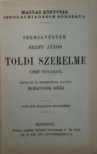 Arany Jnos - Moravcsik Gza  (szerk.) - Szemelvnyek Arany Jnos Toldi szerelme czm eposzbl + Buda halla - Szemelvnyek + A. J. vlogatott kisebb kltemnyei + A. J.: ri arckpek IV.