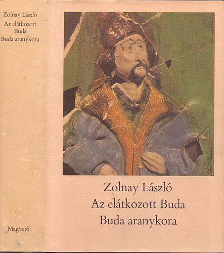 Zolnay Lszl - Az eltkozott Buda - Buda aranykora