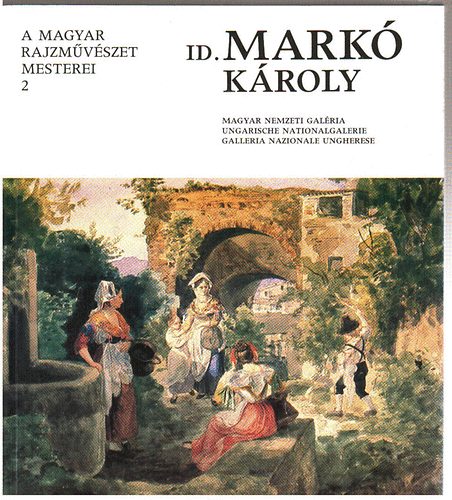 Magyar Nemzeti Galria - Id. Mark Kroly (A magyar rajzmvszet mesterei)