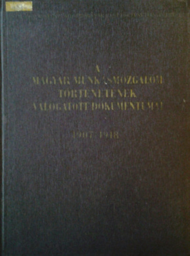 A magyar munksmozgalom trtnetnek vlogatott dokumentumai 1907-1918 4/B