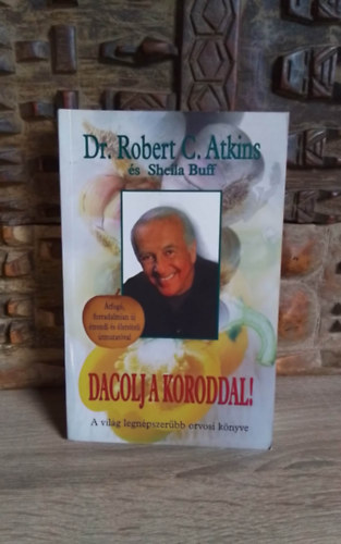 Dacolj a koroddal! - Dr. Atkins élethosszabbító programja átfogó, forradalmian új étrendi és életviteli útmutatóval (Dr. Atkins' Age-Defying Diet) - Komáromy Rudolf fordításában