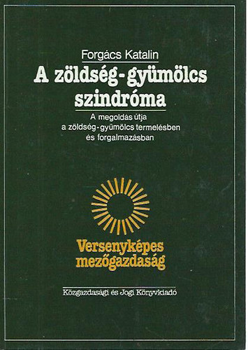 A zldsg-gymlcs szindrma - A megolds tja a zldsg-gymlcs termelsben s forgalmazsban