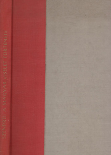 Szendrei János dr. - A magyar viselet történeti fejlődése (I. kiadás)