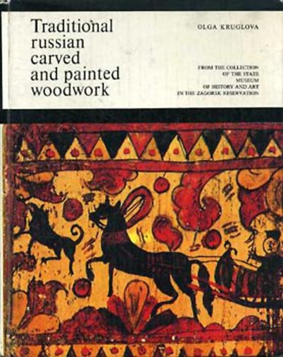 Olga Kruglova - Traditional Russian Carved and Painted Woodwork (Hagyom�nyos orosz festett �s faragott fat�rgyak)