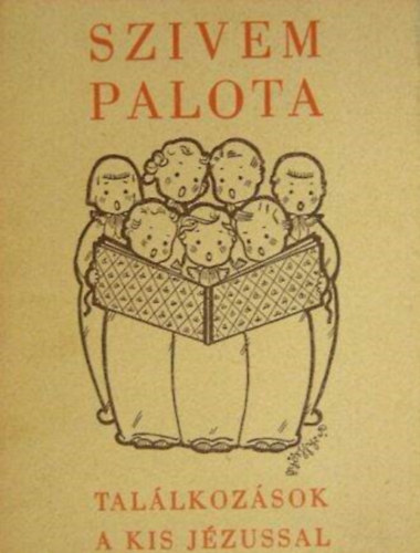 Szivem palota - Tallkozsok a kis Jzussal (Fohszok, dalocskk gyermekhangra)