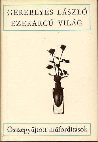 Ezerarc� vil�g /�sszegy�jt�tt verses m�ford�t�sok/