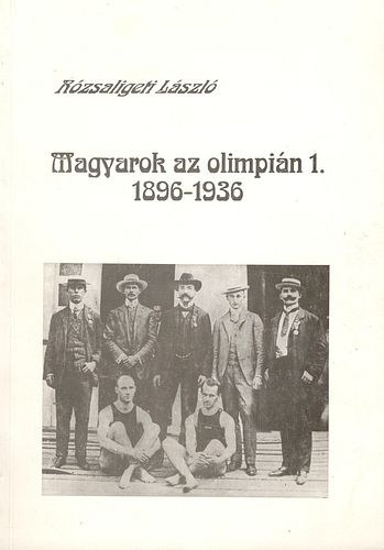 Rzsaligeti Lszl - Magyarok az olimpin I. 1896-1936