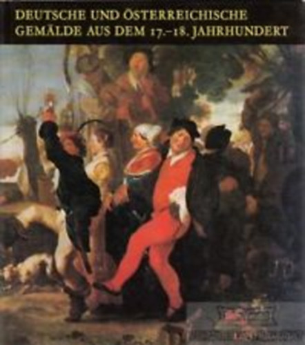 Mojzer Mikl�s - Deutsche und �sterreichische Gemalde aus dem 17.-18. Jahrhundert