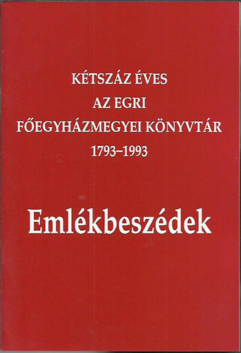 Antalczi Lajos  (szerk.) - Ktszz ves az egri fegyhzmegyei knyvtr 1793-1993 - emlkbeszdek