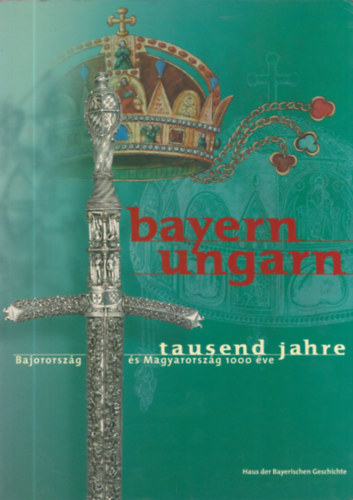 Bayern - Ungarn - Tausend Jahre - Bajoroszg s Magyarorszg 1000 ve