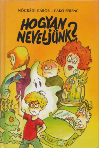 Hogyan neveljnk? ''Ngrdi Gbor - Cak Ferenc' (feket -fehr illusztrcival,sajt fotval)