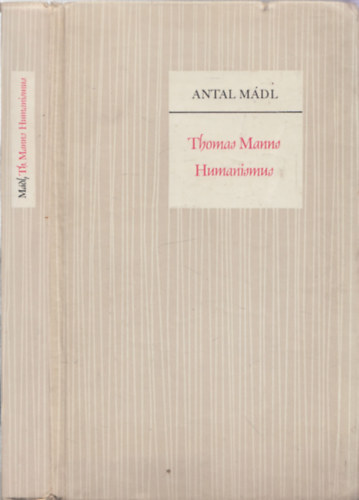 Antal Mdl - Thomas Manns Humanismus (Thomas Mann humanizmusa - nmet nyelv) - DEDIKLT!