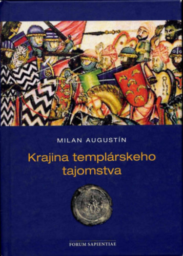 Milan Augustin - krajina templ�rskeho tajomstva - A templomos titkok f�ldje (szlov�k)