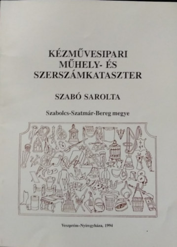 Szab� Sarolta - K�zm�vesipari m�hely- �s szersz�mkataszter - Szabolcs-Szatm�r-Bereg megye