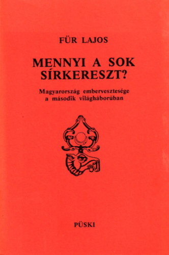 Fr Lajos - Mennyi a sok srkereszt? - Magyarorszg embervesztesge a msodik vilghborban