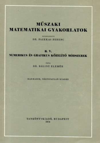 Mszaki matematikai gyakorlatok B. V. Numerikus s grafikus kzelt mdszerek