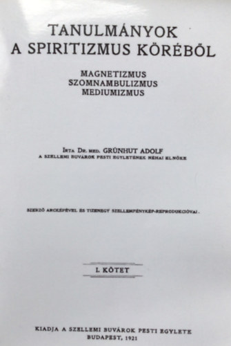 Dr. Grnhut Adolf - Tanulmnyok a spiritizmus krbl (magnetizmus, szomnambulizmus,..) I.