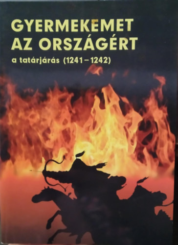 Gyermekemet az orszgrt - A tatrjrs (1241-1242)