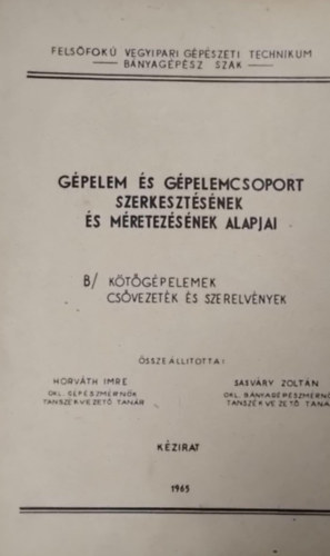 Dr. Sasv�ry Zolt�n  Horv�th Imre (szerk.) - G�pelem �s g�pelemcsoport szerkeszt�s�nek �s m�retez�s�nek alapjai- k�zirat