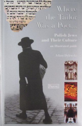 Where the Tailor Was a Poet... Polish Jews and Their Culture an illustrated guide