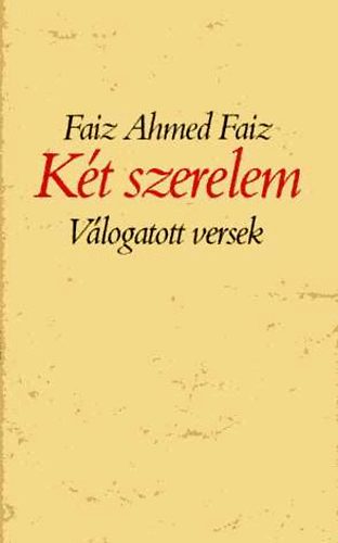 Faiz Ahmed Faiz - K�t szerelem-V�logatott versek