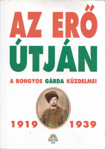 dm T. Istvn - Az er tjn - A Rongyos Grda kzdelmei 1919-1939  (Soprontl Munkcsig)