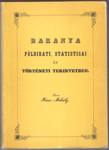 Baranya f�ldirati, statisticai �s t�rt�neti tekintetben (reprint)
