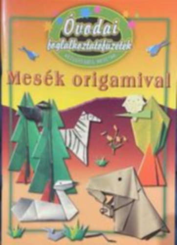 vodai foglalkoztatfzetek /Mesk origamival - kzgyessg, mesetr