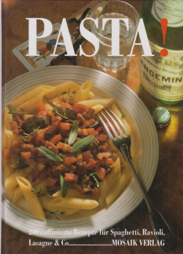 Pasta! : 200 raffinierte Rezepte fr Spaghetti, Ravioli, Lasagne & Co.