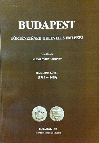Budapest trtnetnek okleveles emlkei III. ktet (1382-1439) (2 ktetben)