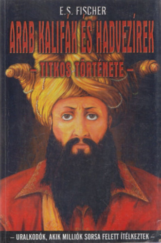 Arab kalifk s hadvezrek titkos trtnete
